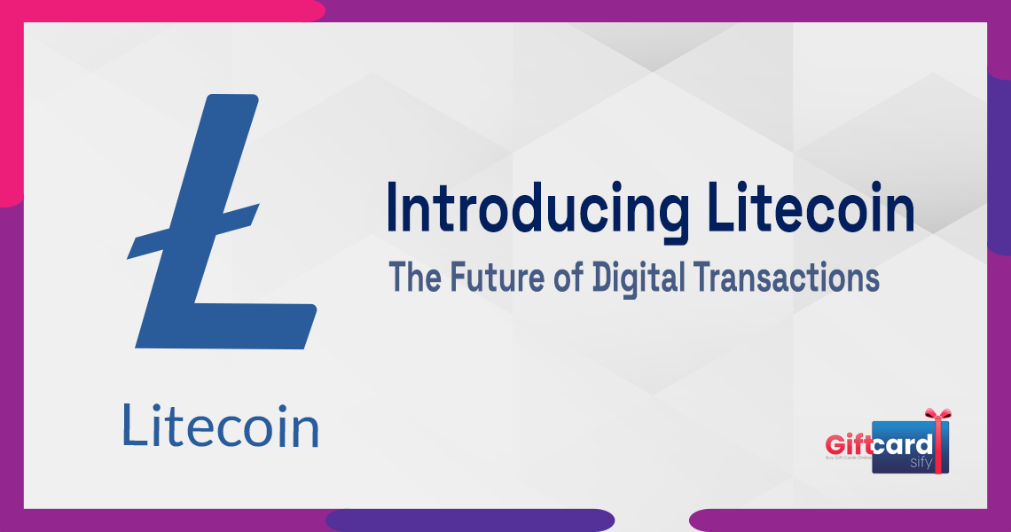 Introducing Litecoin: The Future of Digital Transactions
